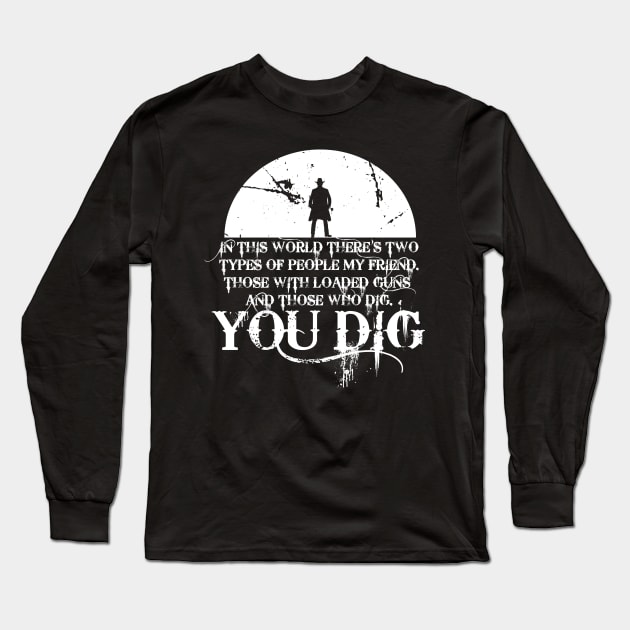 you dig Long Sleeve T-Shirt by horrorshirt